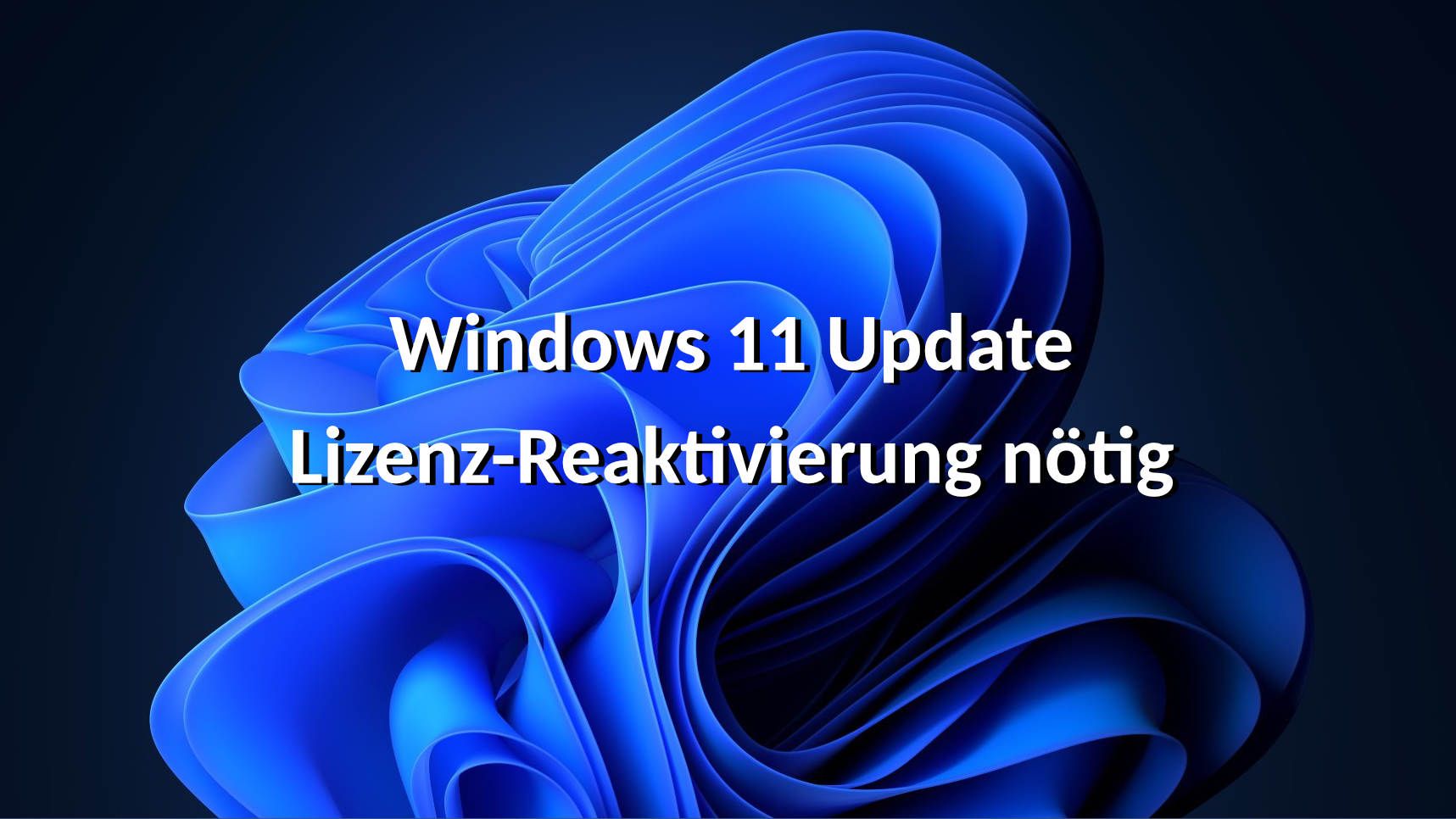 Windows 11 Update: Lizenz-Reaktivierung nötig